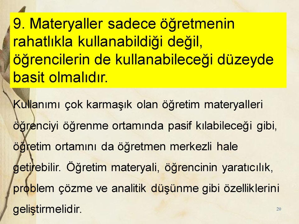 Kullanımı çok karmaşık olan öğretim materyalleri öğrenciyi öğrenme ortamında pasif kılabileceği