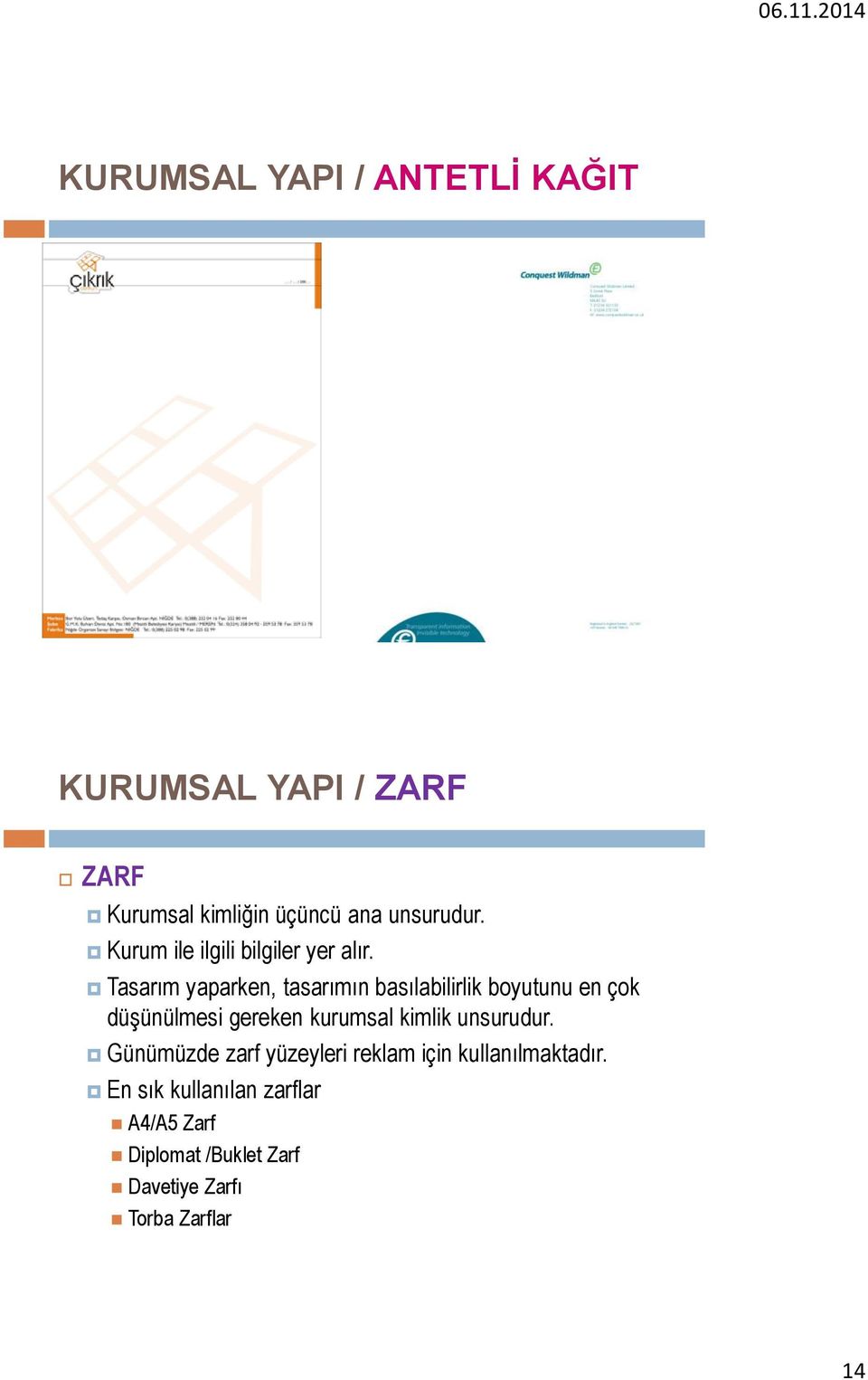 Tasarım yaparken, tasarımın basılabilirlik boyutunu en çok düşünülmesi gereken kurumsal kimlik