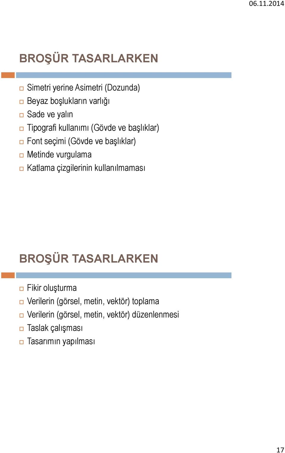 Katlama çizgilerinin kullanılmaması BROŞÜR TASARLARKEN Fikir oluşturma Verilerin (görsel,