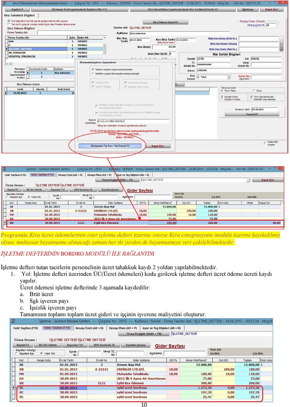 İŞLETME DEFTERİNİN BORDRO MODÜLÜ İLE BAĞLANTISI İşletme defteri tutan tacirlerin personelinin ücret tahakkuk kaydı 2 yoldan yapılabilmektedir. 1.