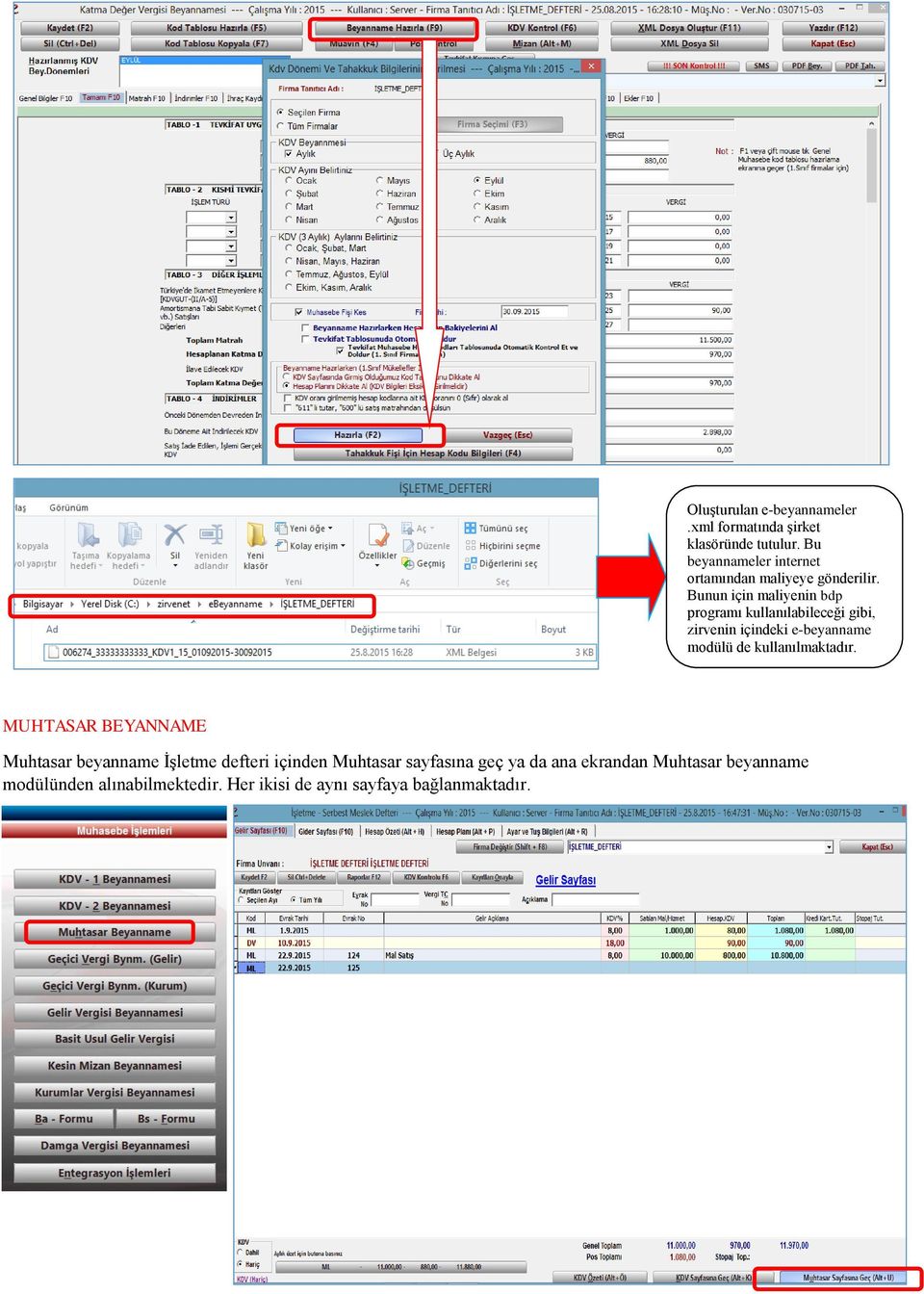 Bunun için maliyenin bdp programı kullanılabileceği gibi, zirvenin içindeki e-beyanname modülü de