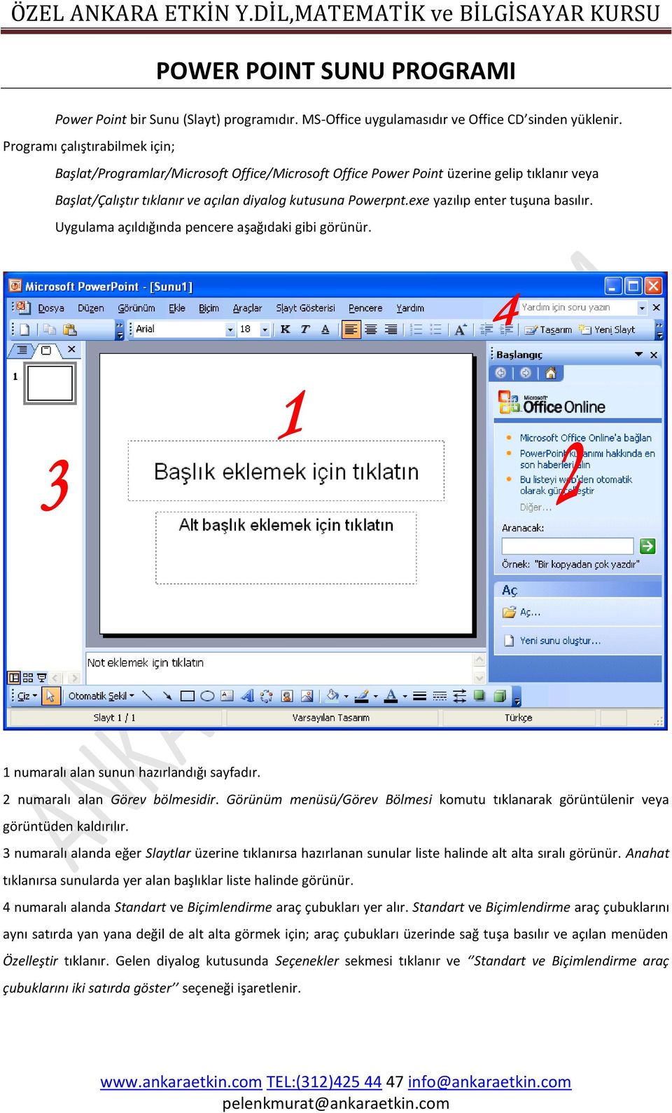 exe yazılıp enter tuşuna basılır. Uygulama açıldığında pencere aşağıdaki gibi görünür. 1 numaralı alan sunun hazırlandığı sayfadır. 2 numaralı alan Görev bölmesidir.