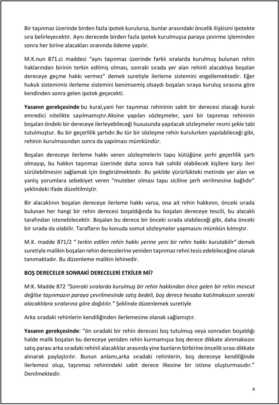 ci maddesi aynı taşınmaz üzerinde farklı sıralarda kurulmuş bulunan rehin haklarından birinin terkin edilmiş olması, sonraki sırada yer alan rehinli alacaklıya boşalan dereceye geçme hakkı vermez