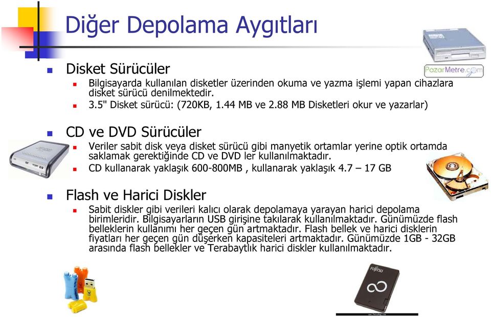 CD kullanarak yaklaşık 600-800MB, kullanarak yaklaşık 4.7 17 GB Flash ve Harici Diskler Sabit diskler gibi verileri kalıcı olarak depolamaya yarayan harici depolama birimleridir.