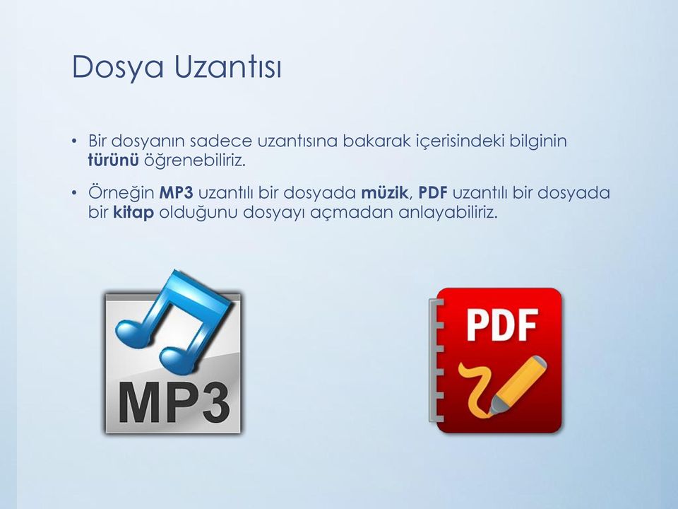 Örneğin MP3 uzantılı bir dosyada müzik, PDF uzantılı