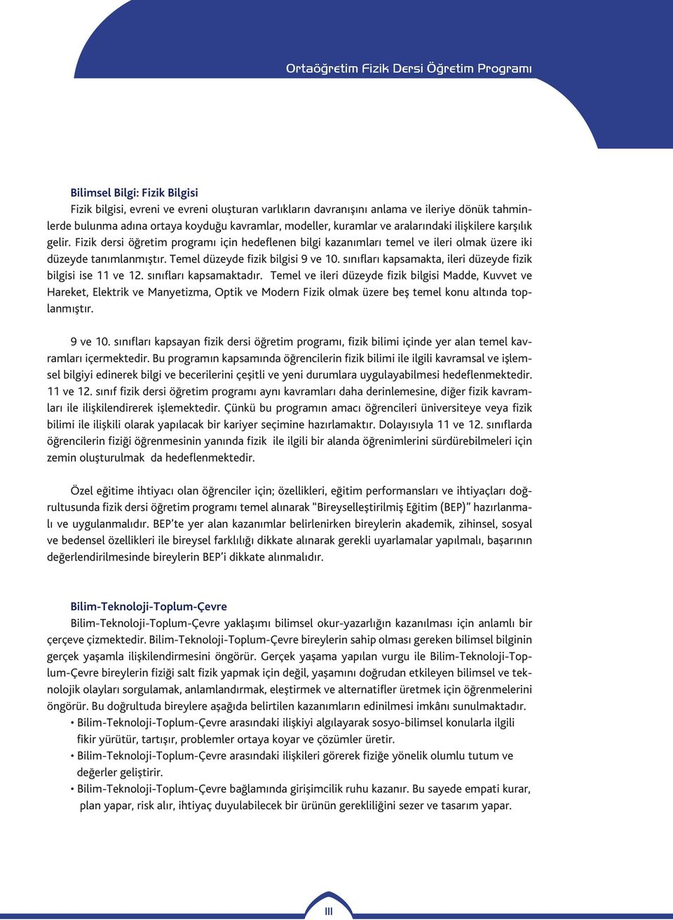 sınıfları kapsamakta, ileri düzeyde fizik bilgisi ise 11 ve 12. sınıfları kapsamaktadır.