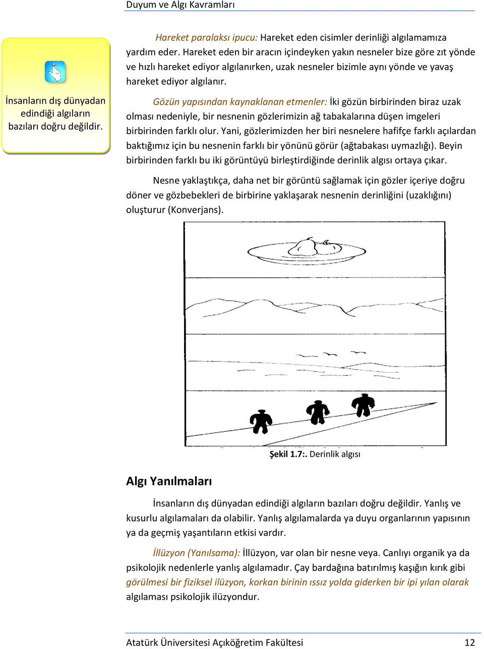 İnsanların dış dünyadan edindiği algıların bazıları doğru değildir.