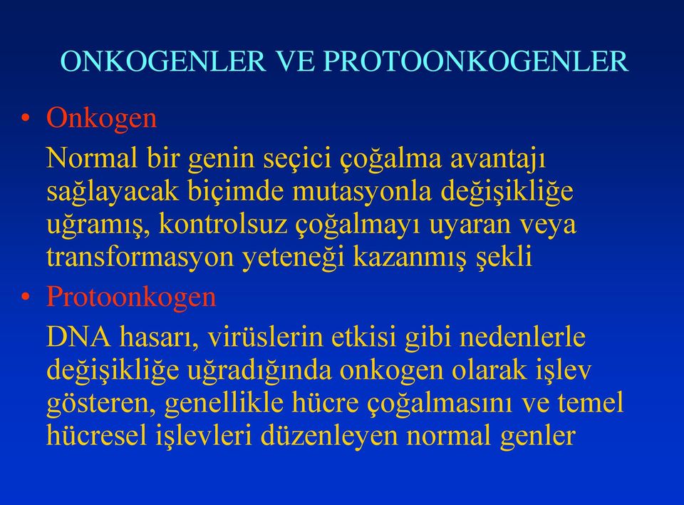 şekli Protoonkogen DNA hasarı, virüslerin etkisi gibi nedenlerle değişikliğe uğradığında onkogen