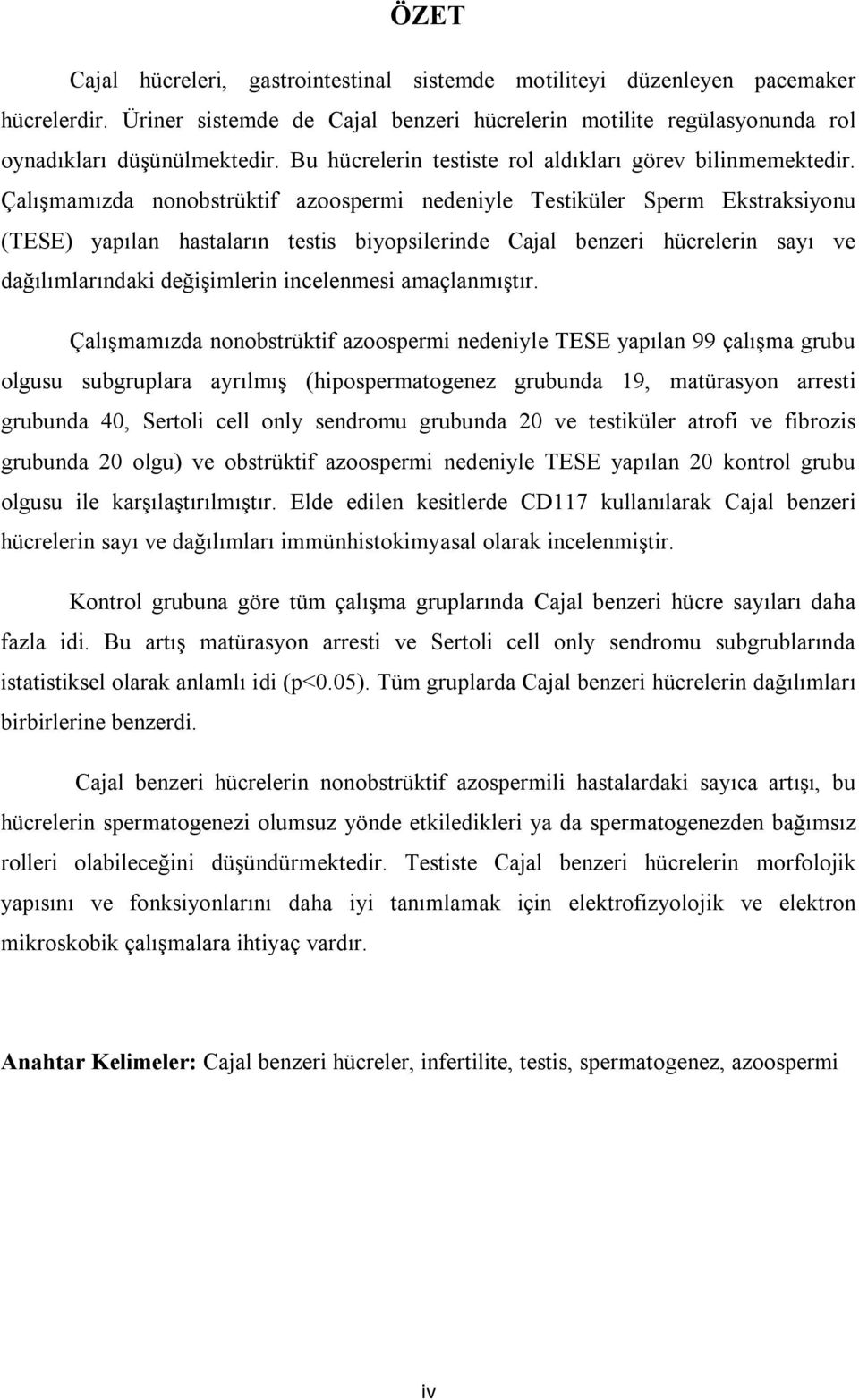 Çalışmamızda nonobstrüktif azoospermi nedeniyle Testiküler Sperm Ekstraksiyonu (TESE) yapılan hastaların testis biyopsilerinde Cajal benzeri hücrelerin sayı ve dağılımlarındaki değişimlerin