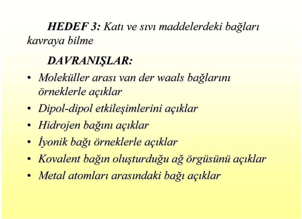 imlerini açıklar a Hidrojen bağı ğını açıklar Đyonik bağı örneklerle açıklara Kovalent