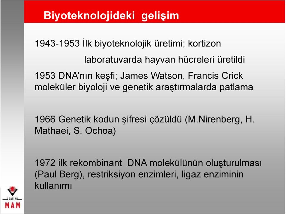 araştırmalarda patlama 1966 Genetik kodun şifresi çözüldü (M.Nirenberg, H. Mathaei, S.