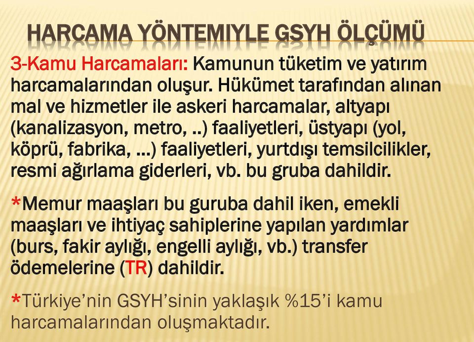 .) faaliyetleri, üstyapı (yol, köprü, fabrika, ) faaliyetleri, yurtdışı temsilcilikler, resmi ağırlama giderleri, vb. bu gruba dahildir.