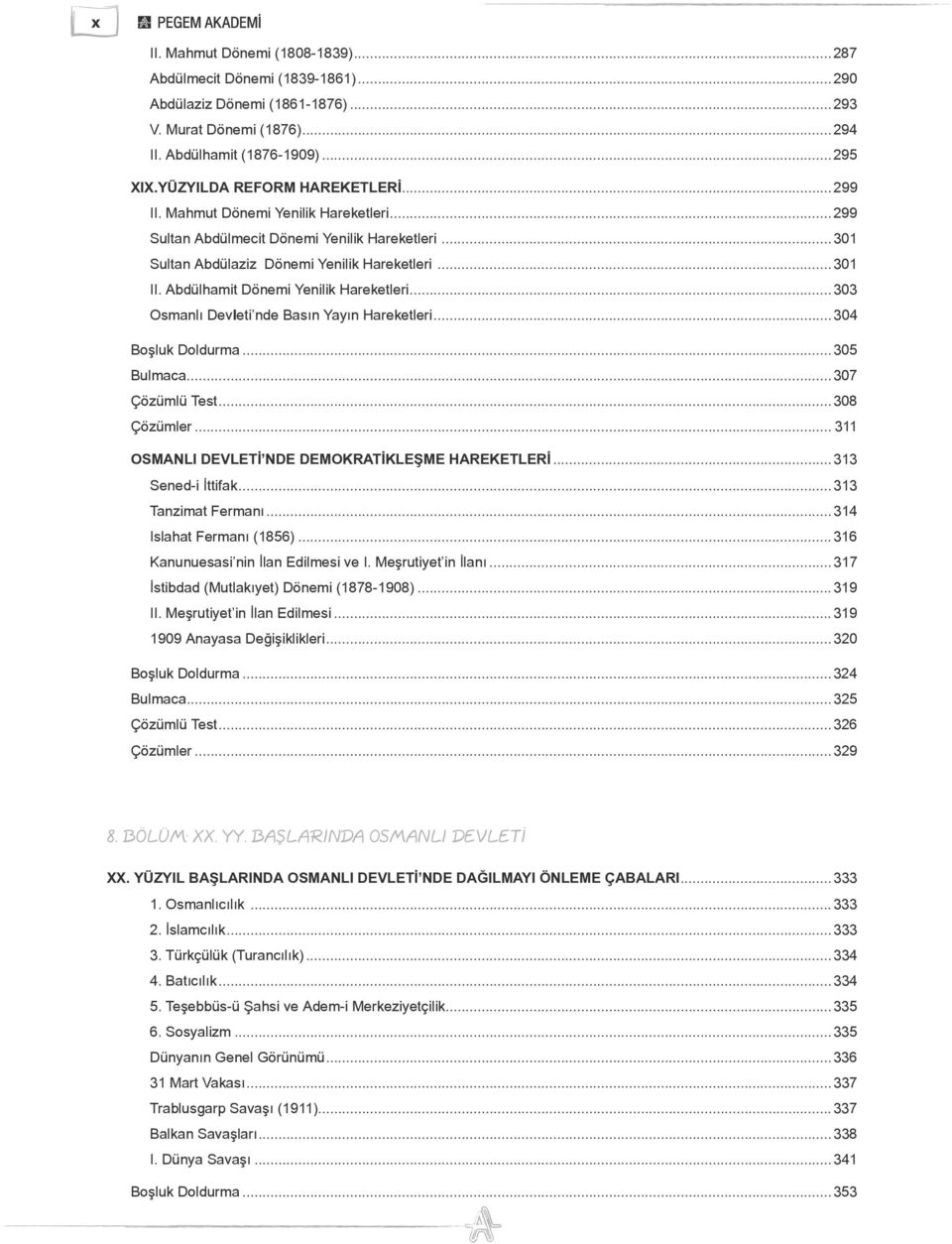 Abdülhamit Dönemi Yenilik Hareketleri...303 Osmanlı Devleti nde Basın Yayın Hareketleri...304 Boşluk Doldurma...305 Bulmaca...307 Çözümlü Test...308 Çözümler.