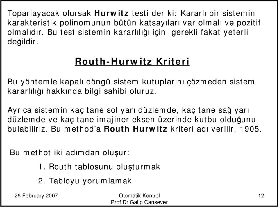 Routh-Hurwitz Kriteri Bu yöntemle kapalı döngü item kutuplarını çözmeden item kararlılığı hakkında bilgi ahibi oluruz.