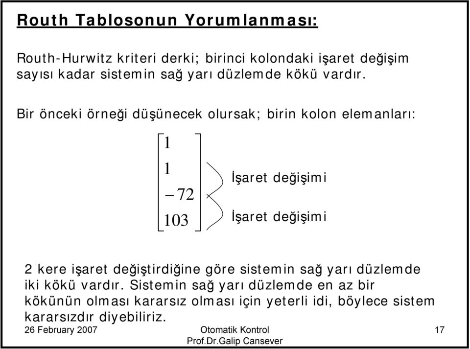 Bir önceki örneği düşünecek olurak; birin kolon elemanları: 1 1 72 13 İşaret değişimi İşaret değişimi 2 kere