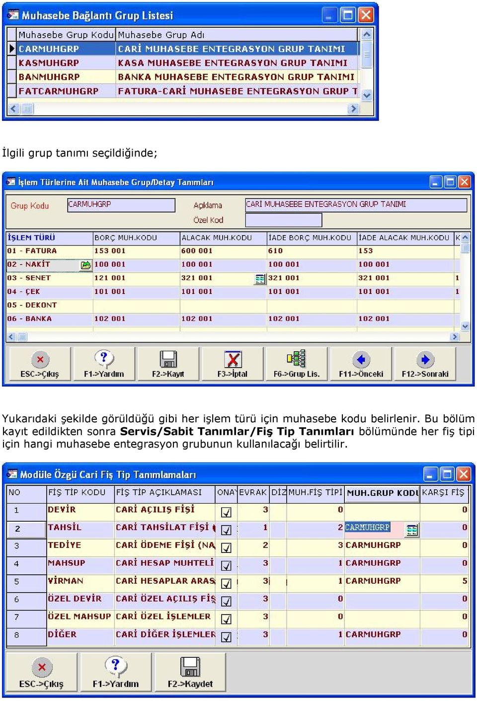 Bu bölüm kayıt edildikten sonra Servis/Sabit Tanımlar/Fiş Tip