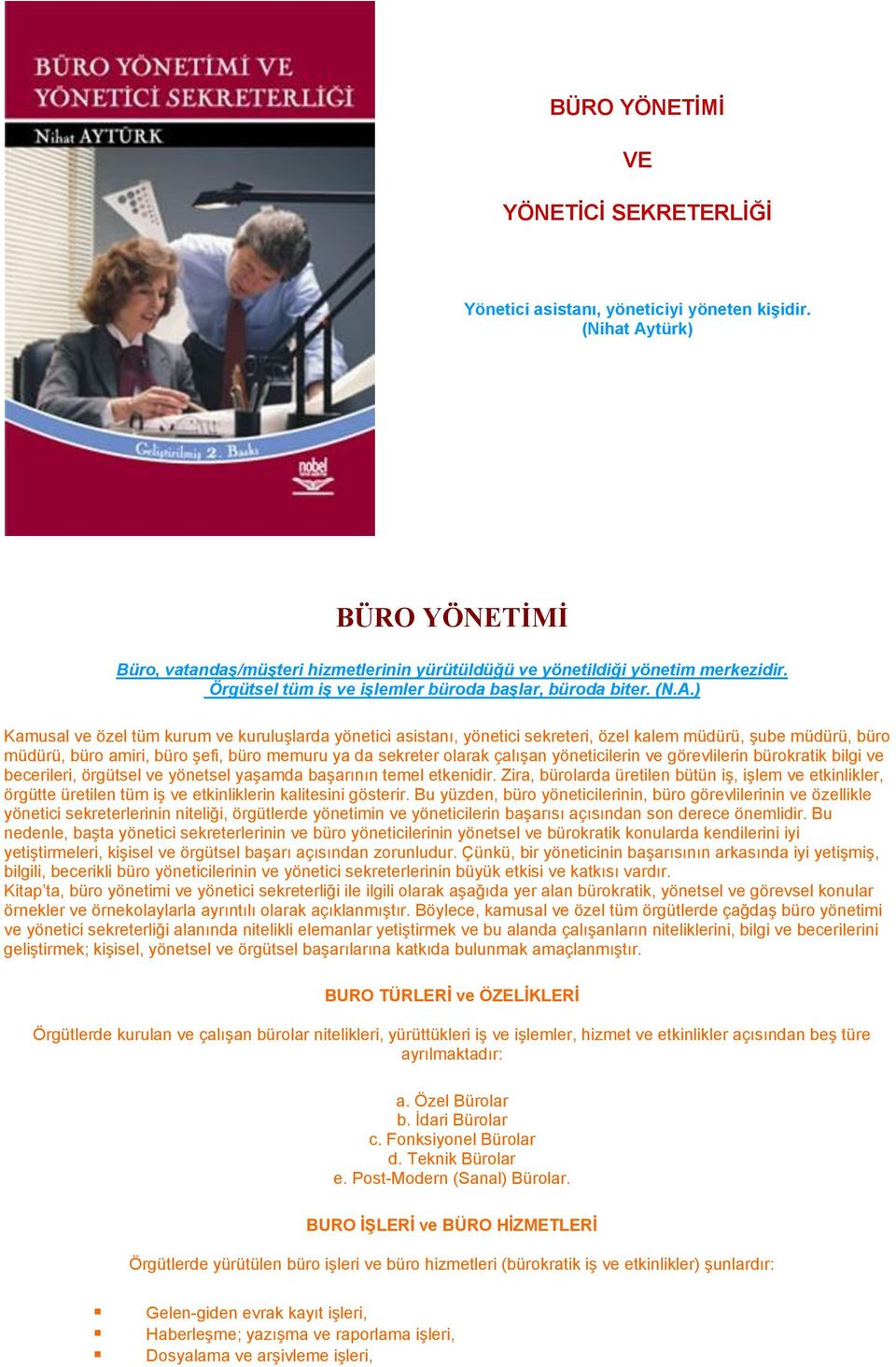 ) Kamusal ve özel tüm kurum ve kuruluşlarda yönetici asistanı, yönetici sekreteri, özel kalem müdürü, şube müdürü, büro müdürü, büro amiri, büro şefi, büro memuru ya da sekreter olarak çalışan