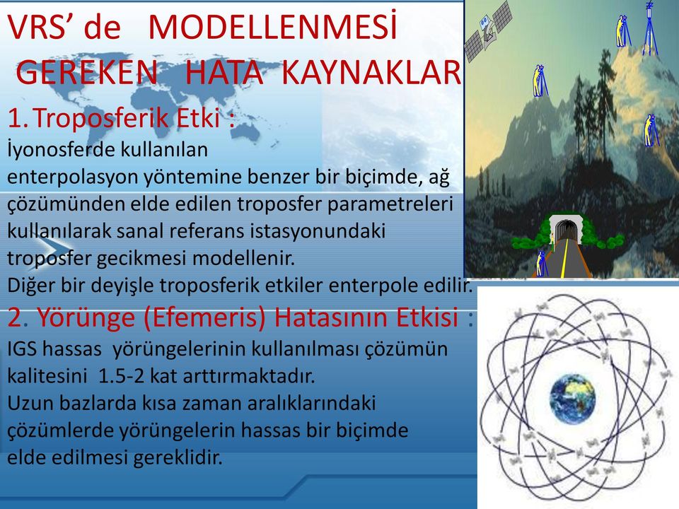 kullanılarak sanal referans istasyonundaki troposfer gecikmesi modellenir. Diğer bir deyişle troposferik etkiler enterpole edilir. 2.