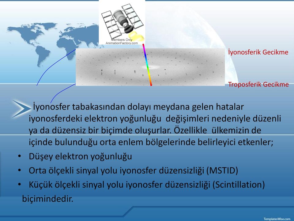 Özellikle ülkemizin de içinde bulunduğu orta enlem bölgelerinde belirleyici etkenler; Düşey elektron