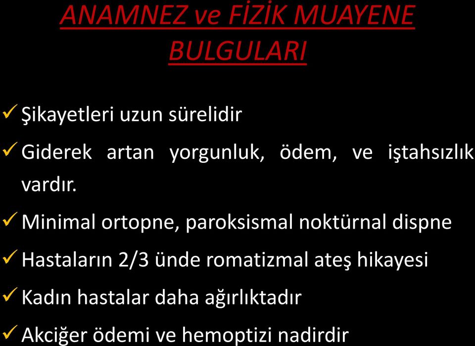 Minimal ortopne, paroksismal noktürnal dispne Hastaların 2/3 ünde