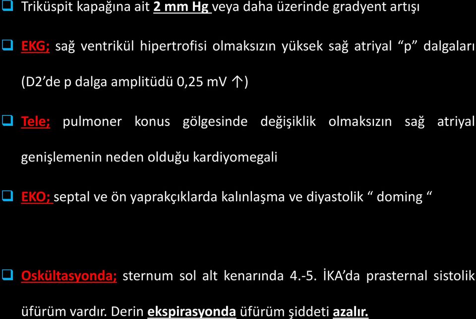 atriyal genişlemenin neden olduğu kardiyomegali EKO; septal ve ön yaprakçıklarda kalınlaşma ve diyastolik doming