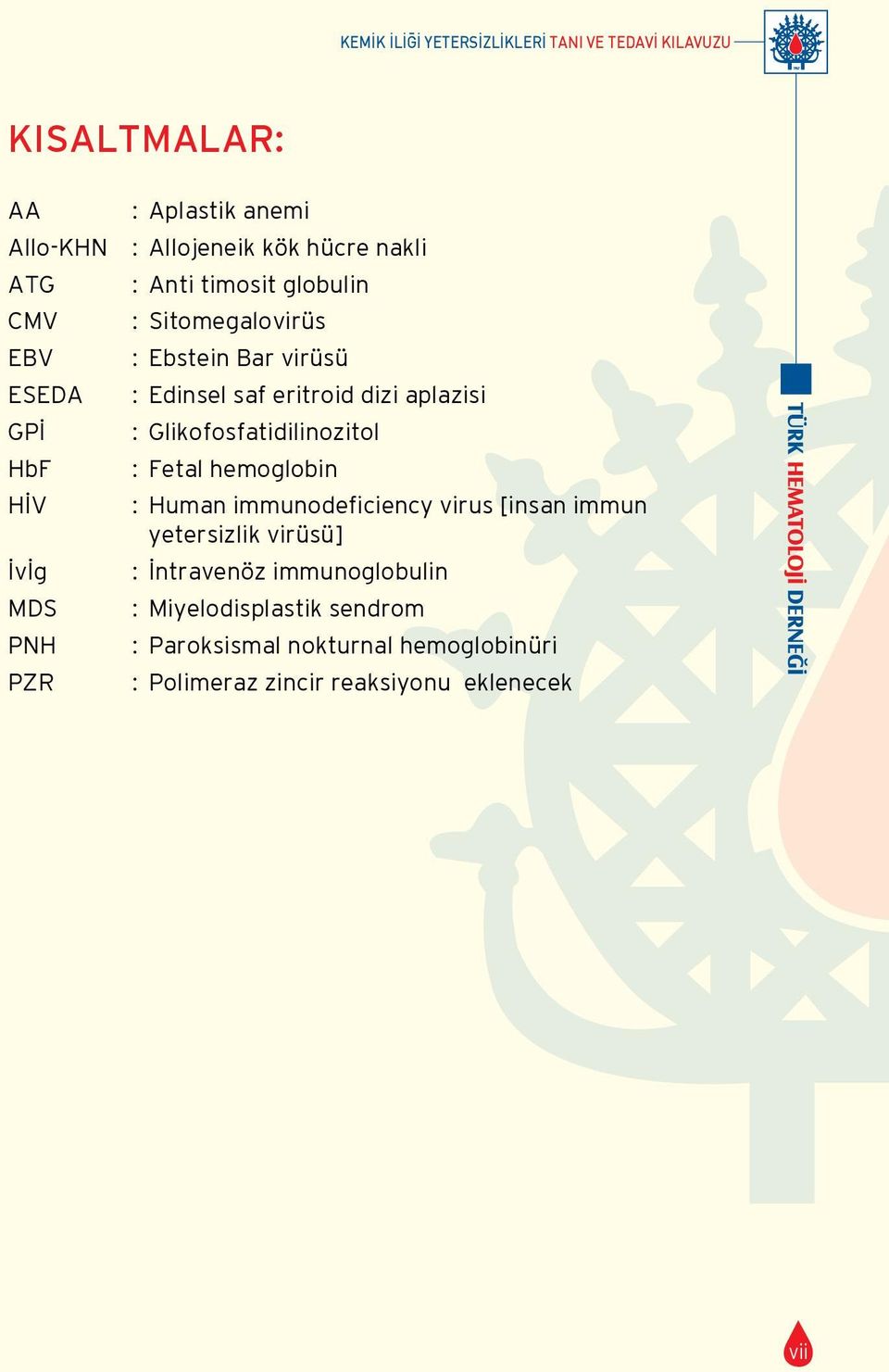 eritroid dizi aplazisi : Glikofosfatidilinozitol : Fetal hemoglobin : Human immunodeficiency virus [insan immun yetersizlik