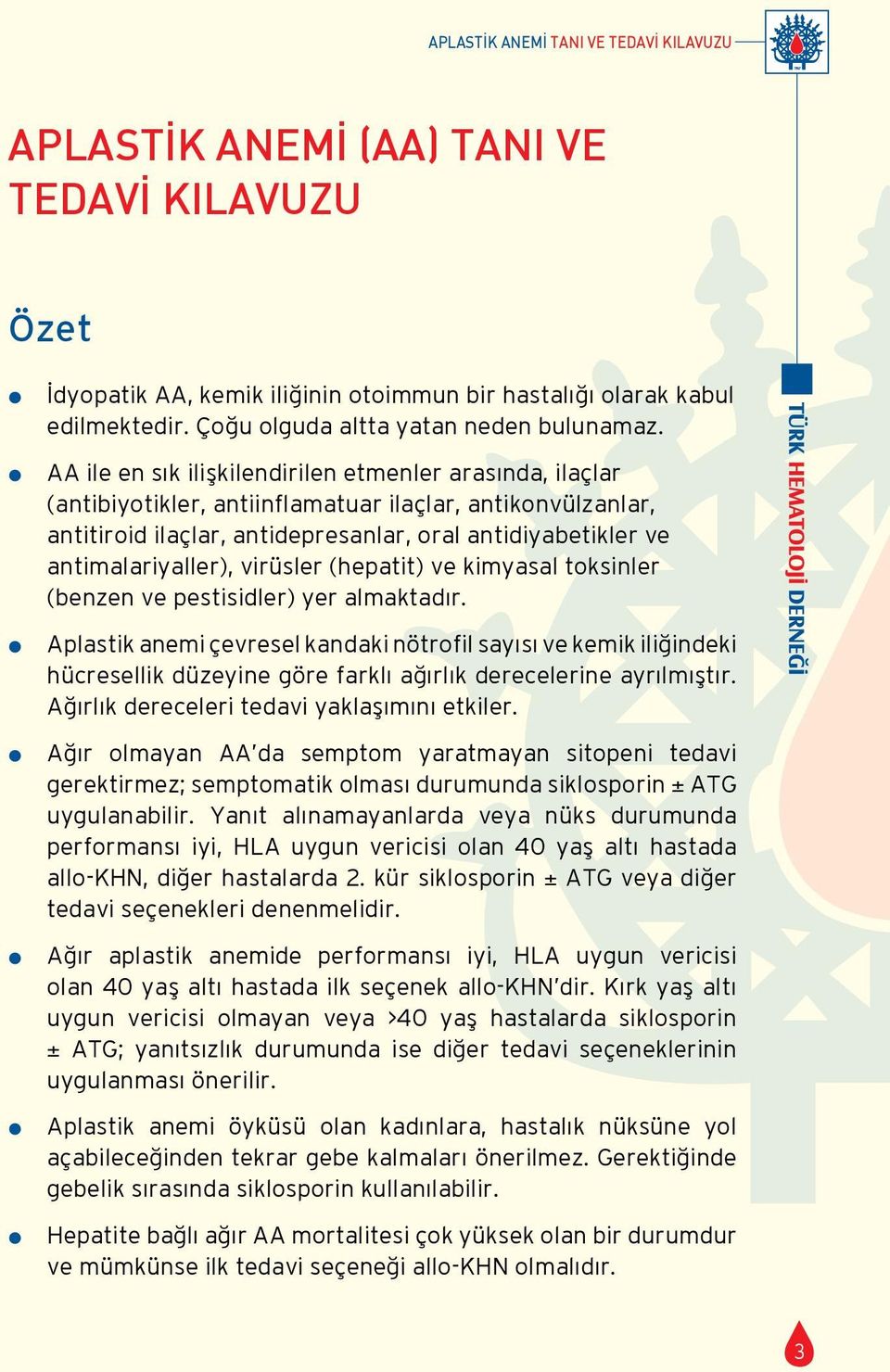 AA ile en sık ilişkilendirilen etmenler arasında, ilaçlar (antibiyotikler, antiinflamatuar ilaçlar, antikonvülzanlar, antitiroid ilaçlar, antidepresanlar, oral antidiyabetikler ve antimalariyaller),