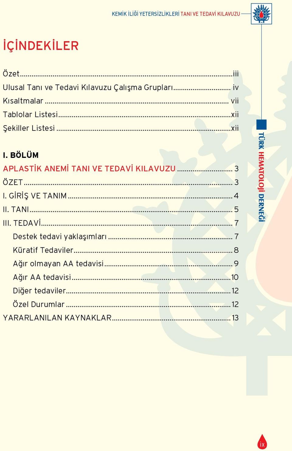 .. 3 ÖZET... 3 I. GİRİŞ VE TANIM... 4 II. TANI... 5 III. TEDAVİ... 7 Destek tedavi yaklaşımları... 7 Küratif Tedaviler.