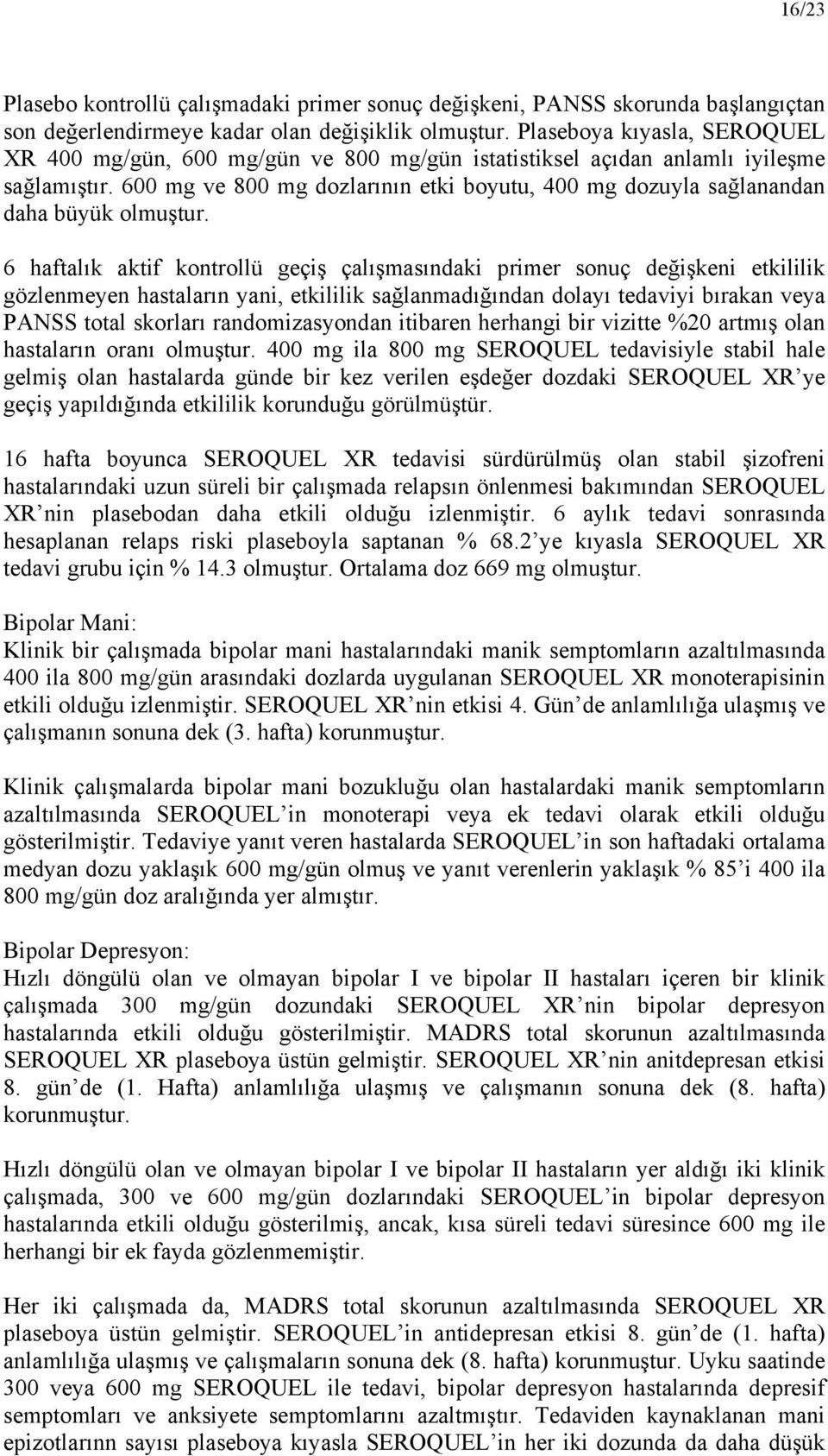 600 mg ve 800 mg dozlarının etki boyutu, 400 mg dozuyla sağlanandan daha büyük olmuştur.