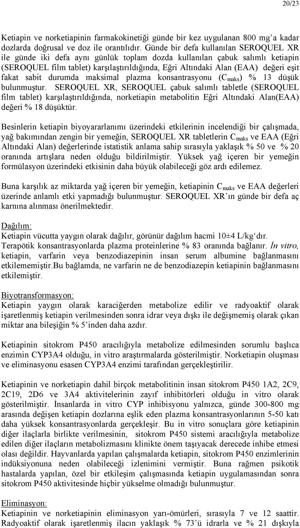 fakat sabit durumda maksimal plazma konsantrasyonu (C maks ) % 13 düşük bulunmuştur.