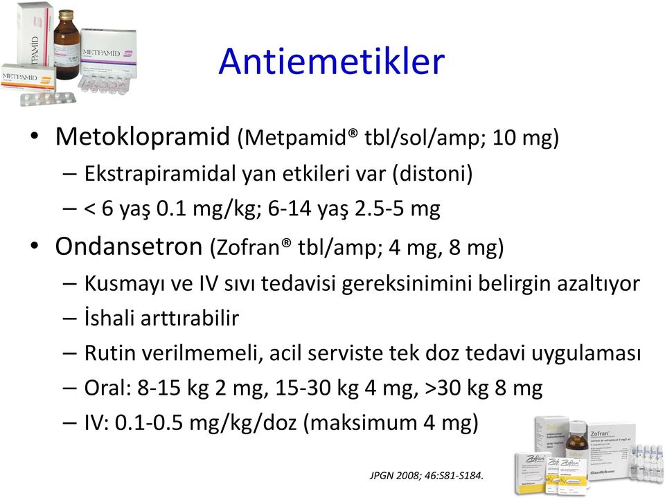 5-5 mg Ondansetron (Zofran tbl/amp; 4 mg, 8 mg) Kusmayı ve IV sıvı tedavisi gereksinimini belirgin