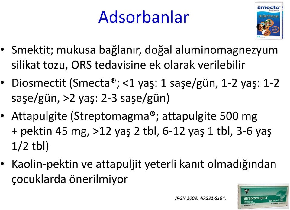 Attapulgite (Streptomagma ; attapulgite 500 mg + pektin 45 mg, >12 yaş 2 tbl, 6-12 yaş 1 tbl, 3-6 yaş