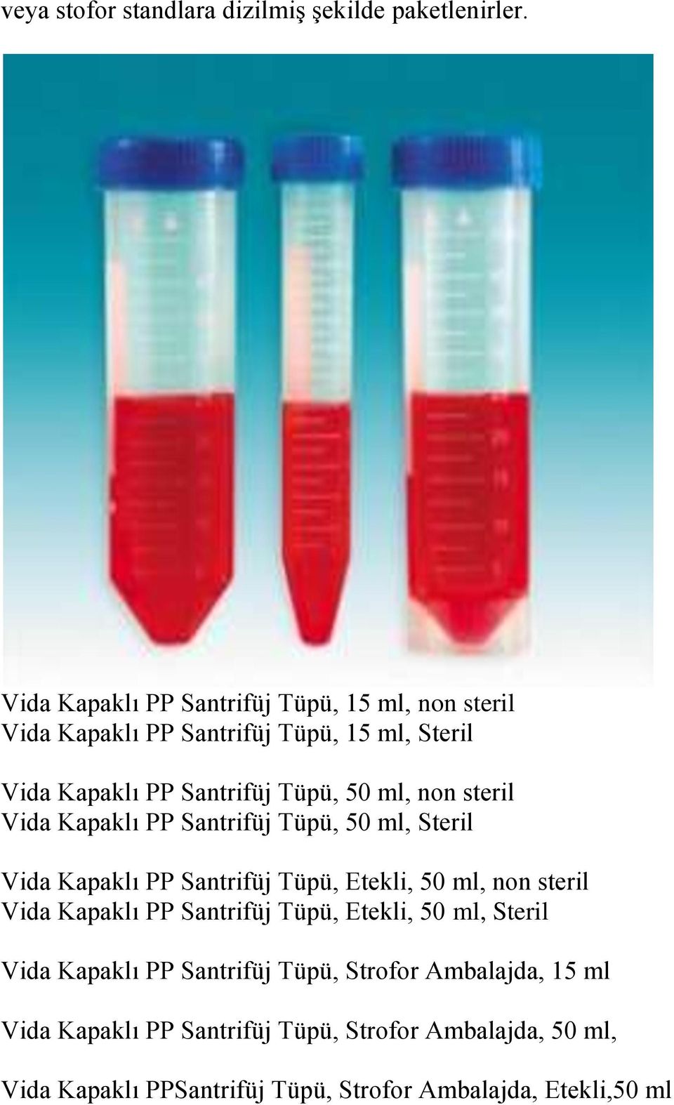 ml, non steril Vida Kapaklı PP Santrifüj Tüpü, 50 ml, Steril Vida Kapaklı PP Santrifüj Tüpü, Etekli, 50 ml, non steril Vida Kapaklı