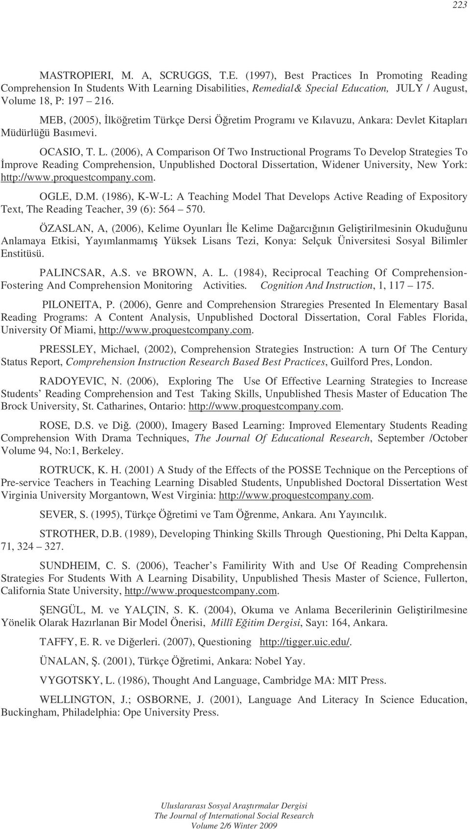 (2006), A Comparison Of Two Instructional Programs To Develop Strategies To mprove Reading Comprehension, Unpublished Doctoral Dissertation, Widener University, New York: http://www.proquestcompany.