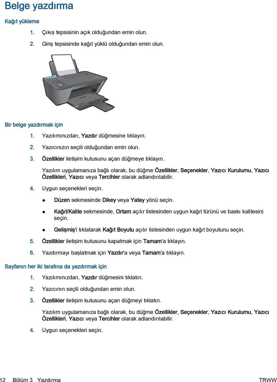 Yazılım uygulamanıza bağlı olarak, bu düğme Özellikler, Seçenekler, Yazıcı Kurulumu, Yazıcı Özellikleri, Yazıcı veya Tercihler olarak adlandırılabilir. 4. Uygun seçenekleri seçin.