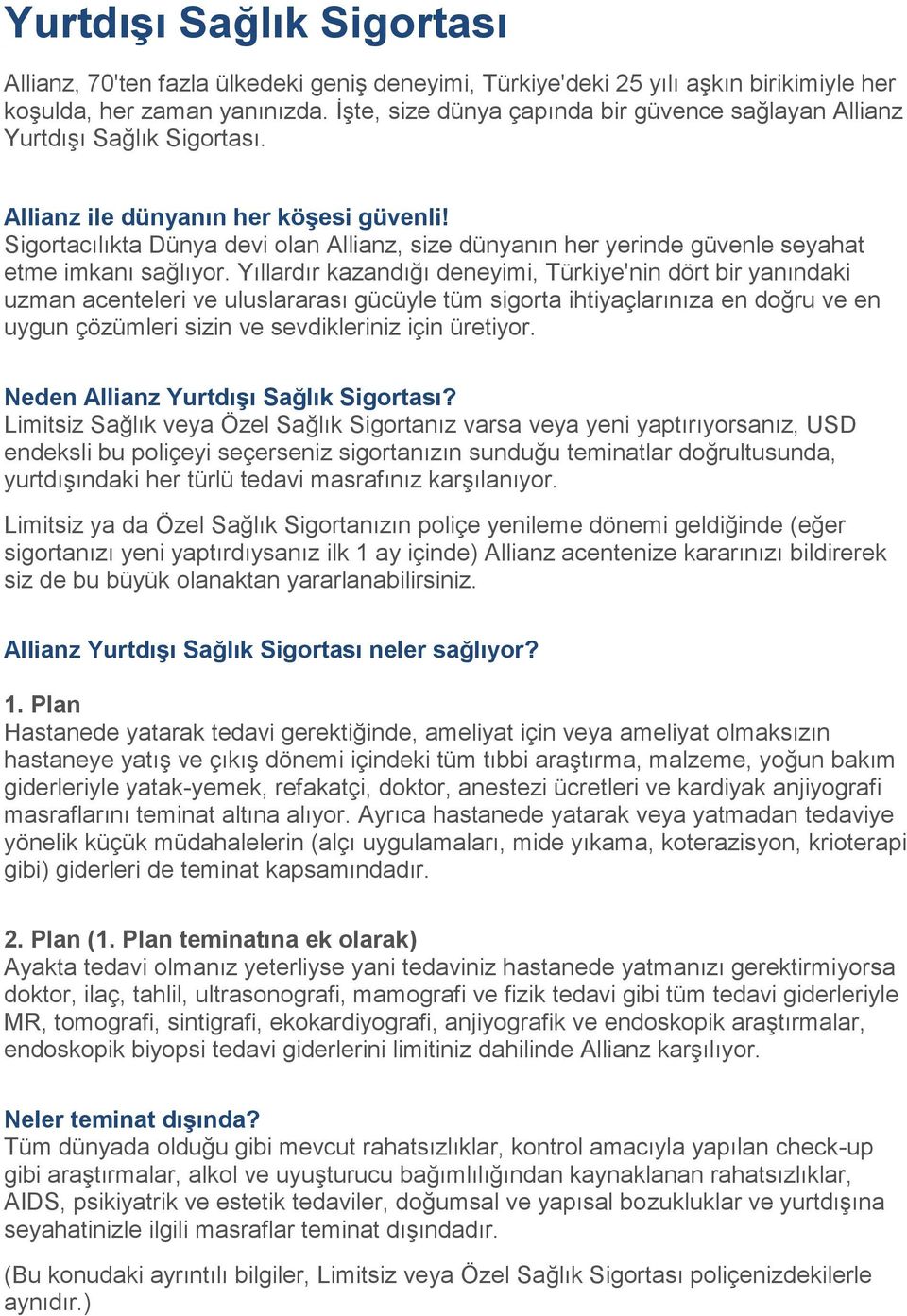 Sigortacılıkta Dünya devi olan Allianz, size dünyanın her yerinde güvenle seyahat etme imkanı sağlıyor.