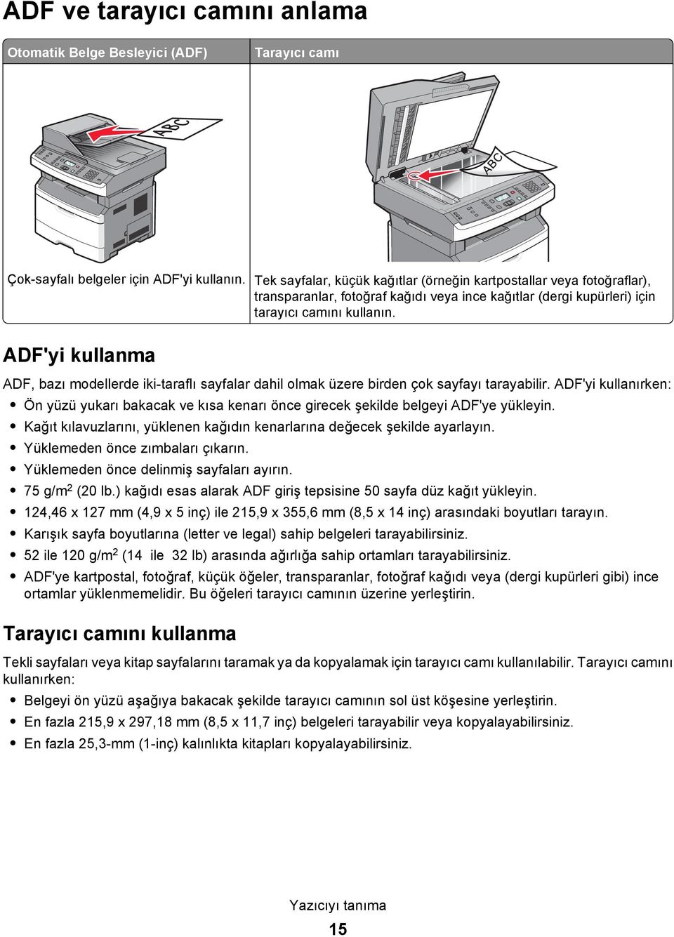 ADF'yi kullanma ADF, bazı modellerde iki-taraflı sayfalar dahil olmak üzere birden çok sayfayı tarayabilir.