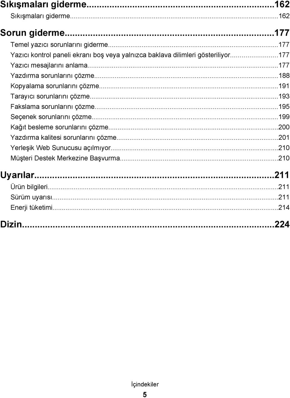 ..188 Kopyalama sorunlarını çözme...191 Tarayıcı sorunlarını çözme...193 Fakslama sorunlarını çözme...195 Seçenek sorunlarını çözme.