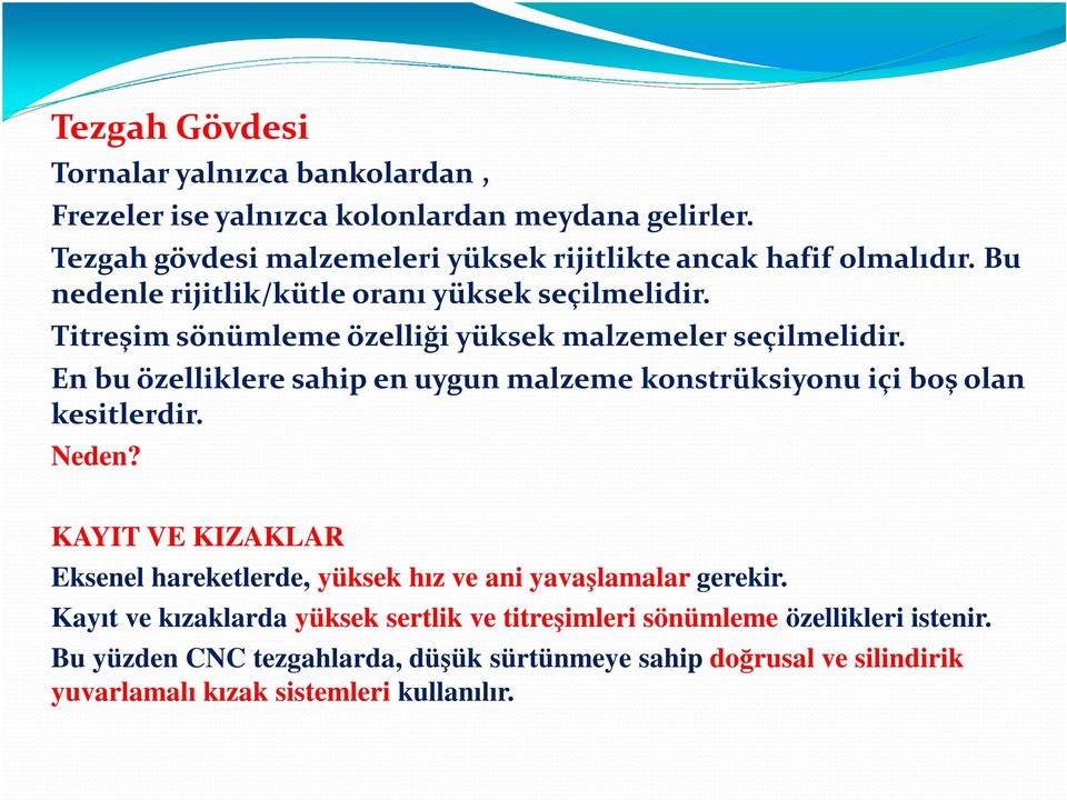 Titreşim sönümleme özelliği yüksek malzemeler seçilmelidir. En bu özelliklere sahip en uygun malzeme konstrüksiyonu içi boş olan kesitlerdir. Neden?