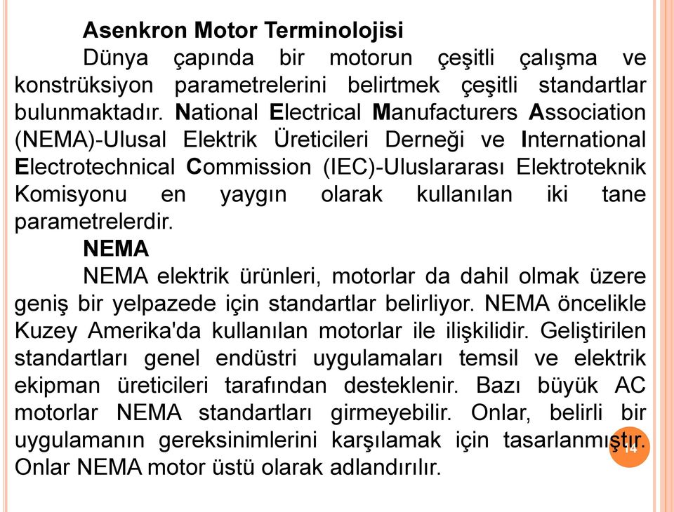 kullanılan iki tane parametrelerdir. NEMA NEMA elektrik ürünleri, motorlar da dahil olmak üzere geniş bir yelpazede için standartlar belirliyor.