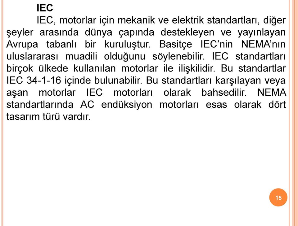 IEC standartları birçok ülkede kullanılan motorlar ile ilişkilidir. Bu standartlar IEC 3-1-16 içinde bulunabilir.