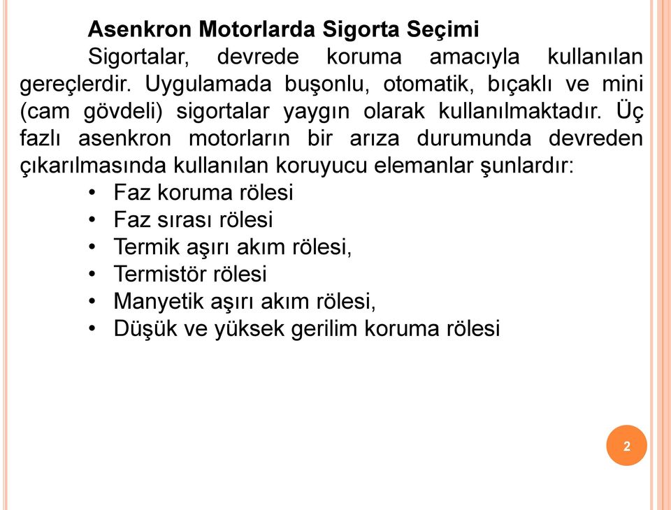 Üç fazlı asenkron motorların bir arıza durumunda devreden çıkarılmasında kullanılan koruyucu elemanlar şunlardır: