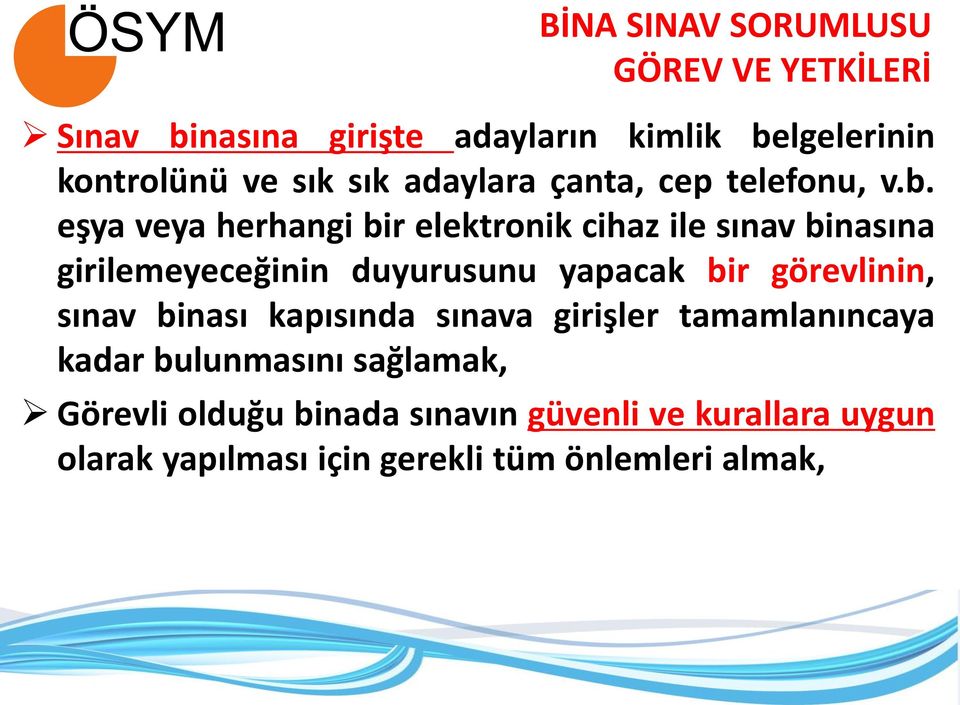 eşya veya herhangi bir elektronik cihaz ile sınav binasına girilemeyeceğinin duyurusunu yapacak bir görevlinin,