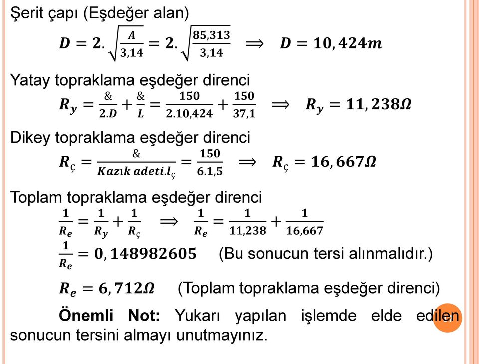 1,5 Toplam topraklama eşdeğer direnci 1 = 1 + 1 R e R y R ç 1 = 0, 148982605 R e R e = 6, 712Ω 1 R e = R y = 11, 238Ω R ç = 16,