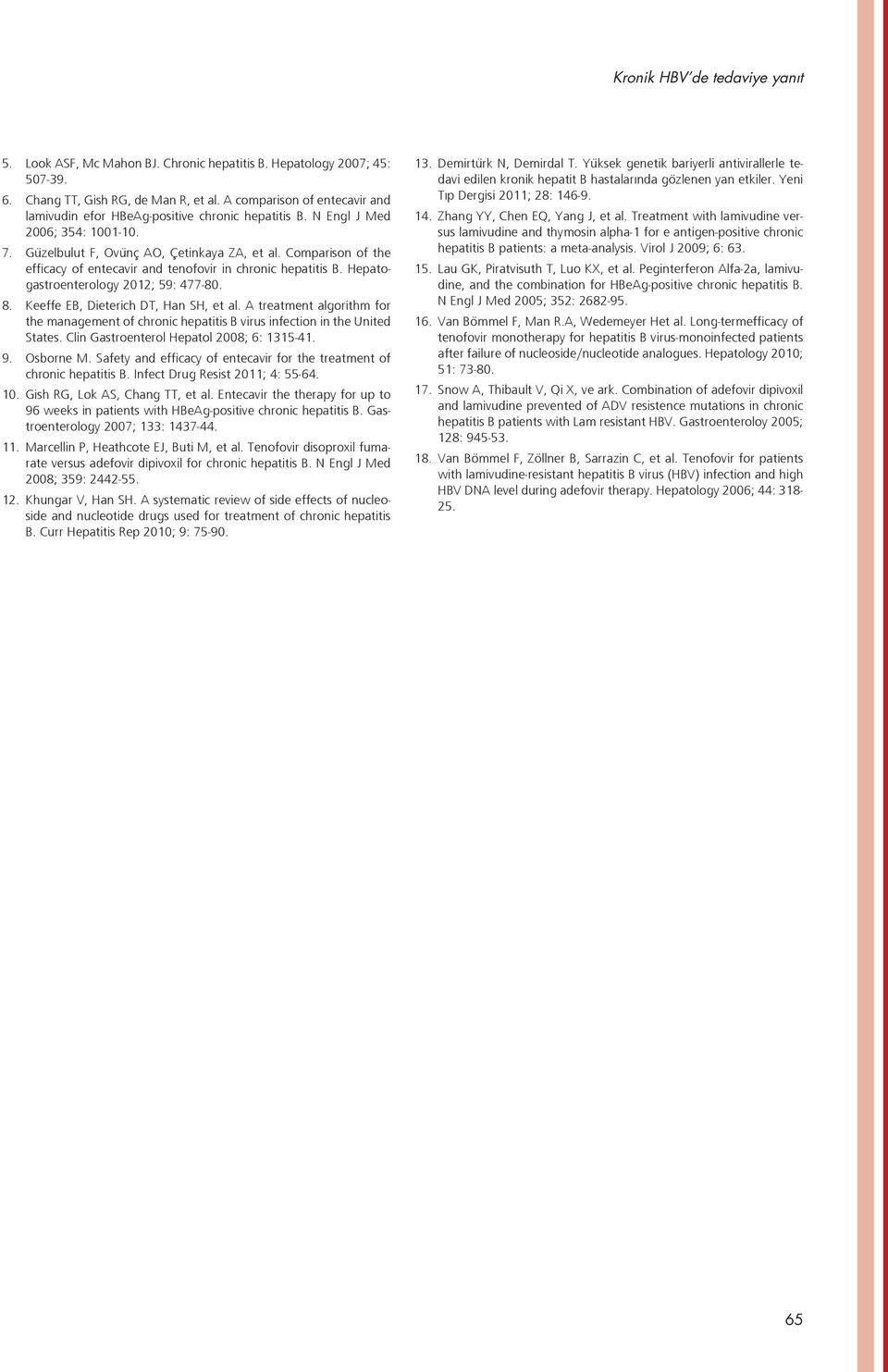 Comparison of the efficacy of entecavir and tenofovir in chronic hepatitis B. Hepatogastroenterology 2012; 59: 477-80. 8. Keeffe EB, Dieterich DT, Han SH, et al.