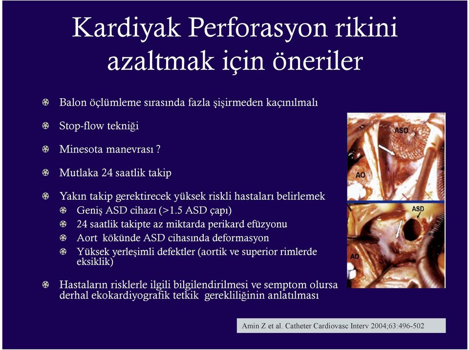 5 ASD çapı) 24 saatlik takipte az miktarda perikard efüzyonu Aort kökünde ASD cihasında deformasyon Yüksek yerleşimli defektler (aortik ve superior