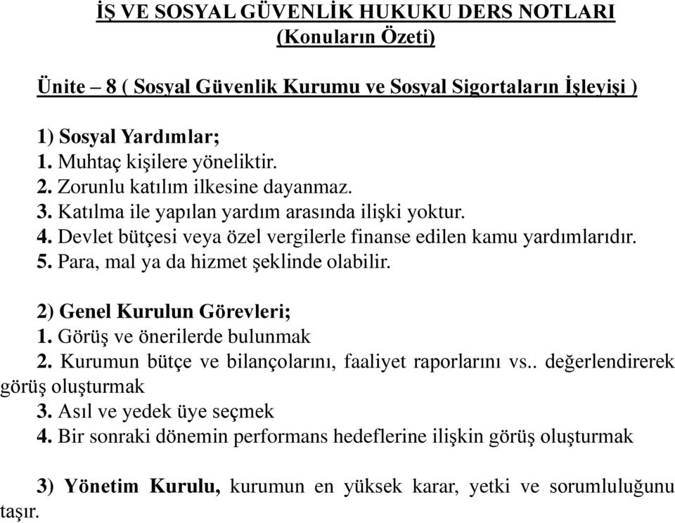 Para, mal ya da hizmet şeklinde olabilir. 2) Genel Kurulun Görevleri; 1. Görüş ve önerilerde bulunmak 2. Kurumun bütçe ve bilançolarını, faaliyet raporlarını vs.