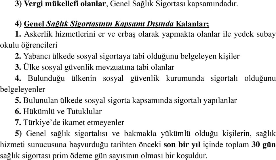 Ülke sosyal güvenlik mevzuatına tabi olanlar 4. Bulunduğu ülkenin sosyal güvenlik kurumunda sigortalı olduğunu belgeleyenler 5.