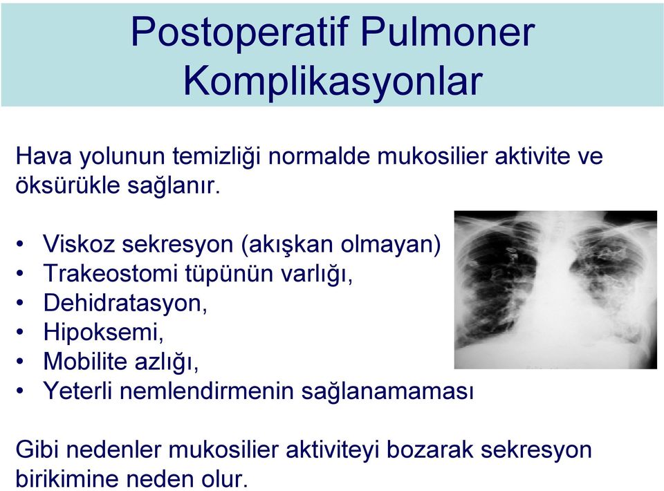 Viskoz sekresyon (akışkan olmayan) Trakeostomi tüpünün varlığı, Dehidratasyon,