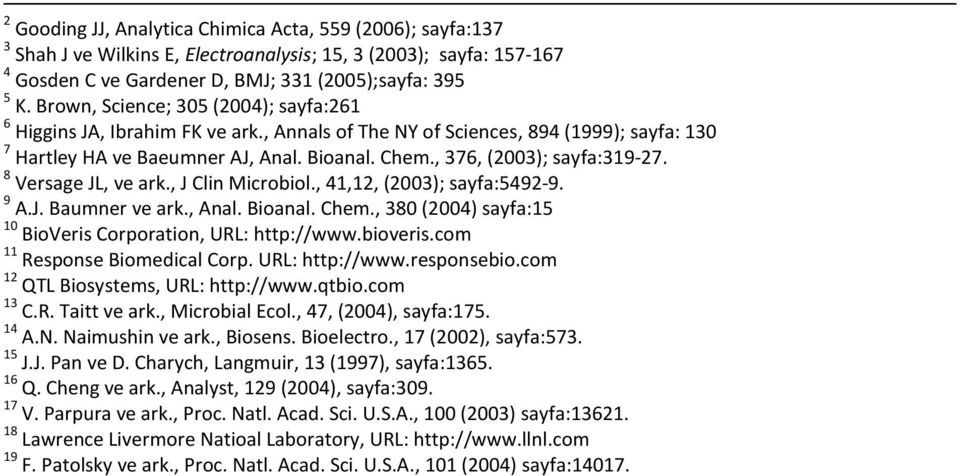 , 376, (2003); sayfa:319-27. 8 Versage JL, ve ark., J Clin Microbiol., 41,12, (2003); sayfa:5492-9. 9 A.J. Baumner ve ark., Anal. Bioanal. Chem.